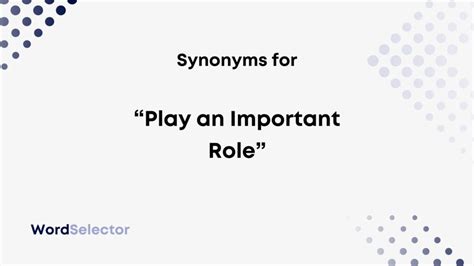 play a role synonym|plays a great role synonym.